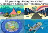 25 years ago today, we visited Grandma's house and Tentacle Acres