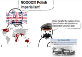 NOOOO!!! Polish imperialism! I hope that after the capture of Kyiv, Symon Petliura will establish an independent Ukrainian state C Kiev offensive (1920) Part of the Polish-Soviet War, Ukrainian-Soviet War and the Ukrainian War of Independence