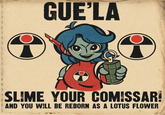 GUE'LA SLIME YOUR COMISSAR! AND YOU WILL BE REBORN AS A LOTUS FLOWER