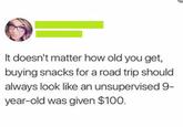 It doesn't matter how old you get, buying snacks for a road trip should always look like an unsupervised 9- year-old was given $100.