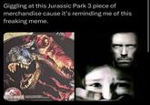 Giggling at this Jurassic Park 3 piece of merchandise cause it's reminding me of this freaking meme. URASSIC PARK