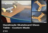 S Handmade Skateboard Glass Table - Custom Made £90