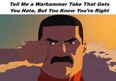 Tell Me a Warhammer Take That Gets You Hate, But You Know You're Right