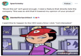 tpwrtrmnky Follow "Block this ad" isn't good enough, I need a feature that directly tells the company "this was so s--- that it lowered my opinion of your product" blanketfortarchitect *** I want this to happen to the CEO every time I click "not interested" W make a gif.com