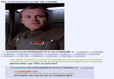 File: 1774610700449.png (361 KB, 410x546) ☐ Anonymous 04/18/26(Sat)07:57:41 No.219822688 >>219822812 >>219822898 >>219823655 >>219823894>>219824418 >>219824549 >>219824911 >>219825295 >>219827389 >>219829278>>219831180 >>219832854 >>219833004 >>219834396 >>219834542 >> >the ability to destroy a planet is insignificant next to the power of the force >all the "power" we see is just some telekinesis and lighting from fingertips admiral shitto was 100% on point here ☐ Anonymous 04/18/26(Sat)08:02:43 No.219822812 ►>>219824636 >>219822688 (OP) >starbursts on his shirt and a vape in the pocket the empire was way too lax on workplace attire