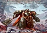 [Chaplains are to] be seen as among the highest ranks LITE due to their [Divine Calling]