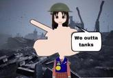 We outta tanks