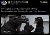 GreenEnthusiast @Snigsnig9 I'm so glad Gravity Anguirus is a thing X.com F--- you Rodan, the people yearn for Anguirus GIF ALT