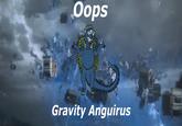 Oops Gravity Anguirus