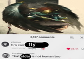 3,137 comments EX climber bro can fly 2025-12-16 Reply Abraham Lincoln That eldar is not human bro 35.4K