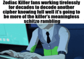 Zodiac Killer fans working tirelessly for decades to decode another cipher knowing full well it's going to be more of the killer's meaningless schitzo rambling