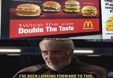 Double McRoyale uble Quarter Pounder with cheese twice the size M McDonald's Double The Taste GEETSLYS INSTAGRAM I'VE BEEN LOOKING FORWARD TO THIS. Stop at me Some