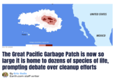 04-13-2026 Hawai Garbage concentration in kg per km2 UNITED STATES MEXICO The Great Pacific Garbage Patch is now so large it is home to dozens of species of life, prompting debate over cleanup efforts By Eric Ralls Earth.com staff writer