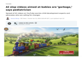 Canada AI slop videos aimed at babies are 'garbage,' says pediatrician Spread of AI videos on YouTube worries child development experts and advocates who are calling for changes Jessica Wong CBC News Posted: Apr 22, 2026 5:00 AM ADT | Last Updated: April 22 Listen to this article Estimated 7 minutes AZ AS BC CAU Likely AI Generated