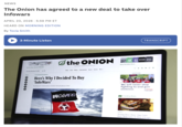 NEWS The Onion has agreed to a new deal to take over Infowars APRIL 20, 2026 5:59 PM ET . HEARD ON MORNING EDITION By Tovia Smith 3-Minute Listen Get The Paper Become A Member Thursday, November 14, 2024 <64° Share 000000 TRANSCRIPT the ONION America's Finest News Source News Local Politics Entertainment Sports Opinion More HOLY SHE Shop The Online Store Area SICKOS Them From Global Tetrahedron Here's Why I Decided To Buy 'InfoWars' By Bryce P. Tetraeder, Global Tetrahedron CEO ADVERTISING We will never stop fighting to end gun violence. INFOWARS Trending News MacBook Pro Pultics Boys Have Slap Fight Over Who Gets To Run Foreign