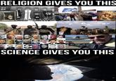 RELIGION GIVES YOU THIS N196 SCIENCE GIVES YOU THIS CCAMEN