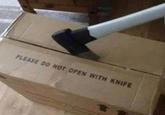PLEASE DO NOT OPEN WITH KNIFE