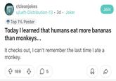 r/cleanjokes u/Left-Distribution-13 3d Joker Top 1% Poster • Join Today I learned that humans eat more bananas than monkeys... It checks out, I can't remember the last time I ate a monkey. 169 LO D