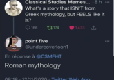 adya Deceased Classical Studies Memes... .8 h ... What's a story that ISN'T from Greek mythology, but FEELS like it is? 166 174 1.433 point five @undercoverloon1 En réponse à @CSMFHT Roman mythology 08:18. 12/11/2020. Twitter Web App