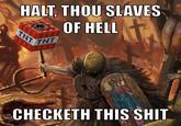 HALT, THOU SLAVES OF HELL THT THT CHECKETH THIS S---