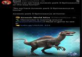 Krust @Krusty935.2h X "Mom can we have Jurassic park 3 Spinosaurus on the way home?" "No we have Jurassic park 3 Spinosaurus at home" Jurassic park 3 Spinosaurus at home: Jurassic World Alive @JWorld Alive 3h Herranotor is roaming around #Jurassic WorldAlive! Head in game to see it! ludia.gg/JWA26_424 JURASSIC WORLD ALIVE 2018-2026 Universal City Studios LLC and Amblin Entertainment Inc. All Rights Reserved.