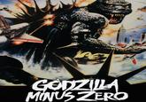 GODZILLA MINUS ZERO