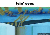lyin' eyes MakeAGIF.com
