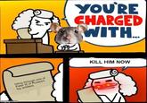 YOU'RE CHARGED WITH... biting through one of Peter Ill of Russia's toy soldiers KILL HIM NOW imgflip.com
