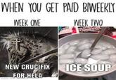 WHEN YOU GET PAID BIWEEKLY WEEK ONE WEEK TWO ASHIZYW NEW CRUCIFIX ICE SOUP FOR HELA made with mematic