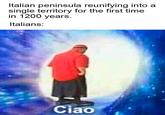 Italian peninsula reunifying into a single territory for the first time in 1200 years. Italians: Ciao