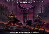 [Criminals] are not just opposing [The Police]; they're opposing [Diety]
