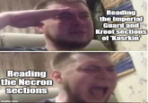 Reading the Necron sections imgflip.com Reading the Imperial Guard and Kroot sections of 'Kasrkin'
