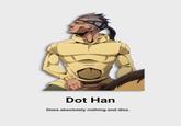 Dot Han Does absolutely nothing and dies.