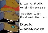 Lizard Folk with Breasts Tabaxi with Barbed Penis Duck Aarakocra