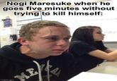 Nogi Maresuke when he goes five minutes without trying to kill himself: imgflip.com ME A 4-34 E
