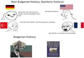 Non-Bulgarian history, (barbaric history) Mustache man did very bad things, and we apologize every day. We bomb children. C⭑ We never kill civilians, but they deserve it anyway. Bulgarian history. We did like a revolution or something. BEYOND HITLER'S GRASP THE HEROIC RESCUE OF BULGARIA'S JEWS MICHAEL BAR-ZOHAR