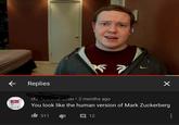 ← Replies ☑ chi 2000 2 months ago You look like the human version of Mark Zuckerberg 511 12