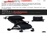 BUY NOT Buy Nothing ☑ 5h Super long shot here. But is anyone giving away a travel stroller? Specifically one that goes in the overhead stroller? Or a tablet. Can be an older model. Need for my 2 year old. Black ★★★★✰ 59 | 22 Questions Unavailable at 200+ bought in last month In stock nearby britax britax