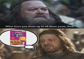 What have you been up to all these years, Ned? Raisin Bran HEAT LAE