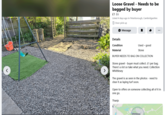 < Loose Gravel - Needs to be bagged by buyer £1 $5 Listed 4 days ago in Peterborough, Cambridgeshire Door pick-up Details Message Condition Material Used - good Stone > BUYER NEEDS TO BAG ON COLLECTION Stone gravel - buyer must collect. £1 per bag. There's a lot so take what you need. Collection Whittlesey The gravel is as seen in the photos - need to clear it as laying turf soon. Open to offers on someone collecting all of it in one go. Thanjs Whittlesey'