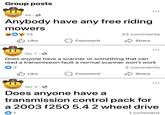Group posts 4d. Anybody have any free riding mowers 13 23 comments Like Comment Share Apr 7 . Does anyone have a scanner or something that can read a transmission fault a normal scanner won't work b2 Like Comment 2 comments Share Apr 4 Does anyone have a transmission control pack for a 2003 f250 5.4 2 wheel drive b1 1 comment