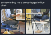someone buy me a cross-legged office chair