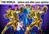 [THE WORLD] before and after your opinion