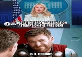 THE HOUSE THIS IS THE 3RD ASSASSINATION ATTEMPT ON THE PRESIDENT DWS WASHINGTON IS IT THOUGH?