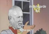 Avant-garde Art Is this gay? made with mematic