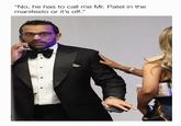 "No, he has to call me Mr. Patel in the manifesto or it's off."