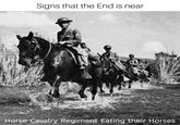 Signs that the End is near Horse Cavalry Regiment Eating their Horses