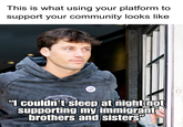 This is what using your platform to support your community looks like PR ICE OUT "I couldn't sleep at night not supporting my immigrant brothers and sisters" 0