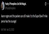 A tweet reading, "Aaron rogers and the packers can still make it to the Super Bowl if mike pence has the courage!"