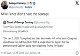 George Conway @gtconway3d. Follow Mike Pence didn't have the courage. Ghost of George Conway @gtconway3dg Replying to @gtconway3d and @January6thCmte this makes my blood boil X "On Jan. 7, 2021, Trump had less than two weeks left in his term. Congress could have run out the clock. With a single sheet of paper, the vice president and Cabinet could have sidelined Trump for good." 11:05 AM. Jul 28, 2022 from Fairfax, VA O